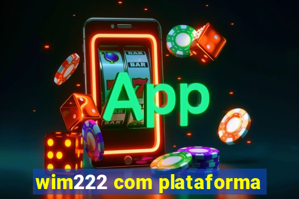 wim222 com plataforma